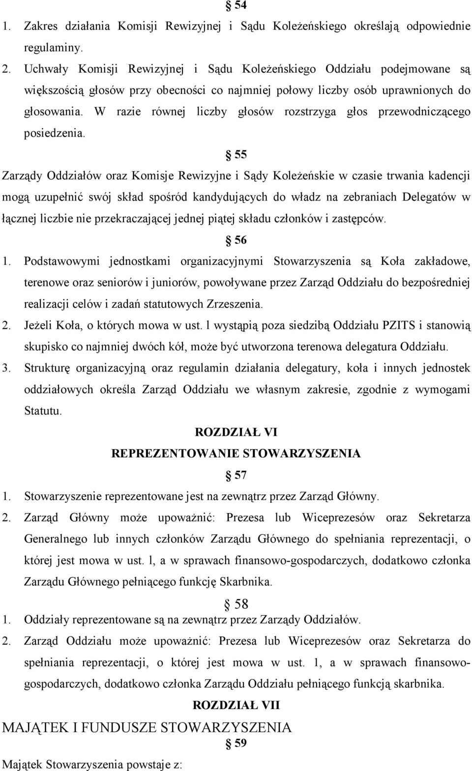 W razie równej liczby głosów rozstrzyga głos przewodniczącego posiedzenia.