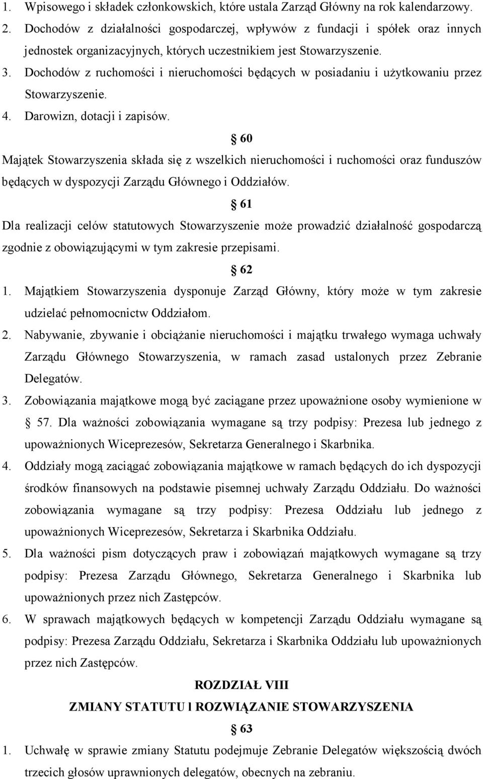 Dochodów z ruchomości i nieruchomości będących w posiadaniu i uŝytkowaniu przez Stowarzyszenie. 4. Darowizn, dotacji i zapisów.