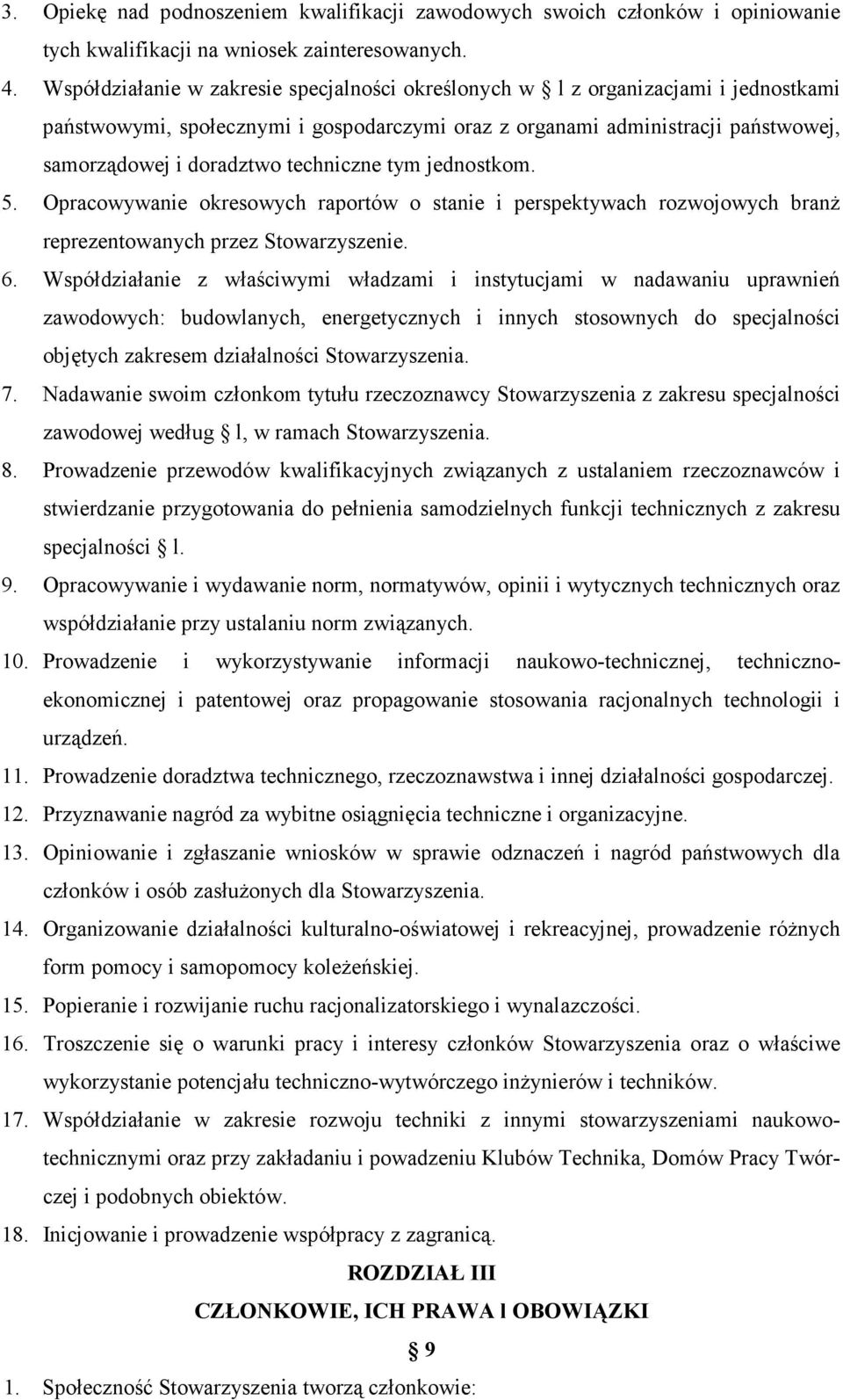 techniczne tym jednostkom. 5. Opracowywanie okresowych raportów o stanie i perspektywach rozwojowych branŝ reprezentowanych przez Stowarzyszenie. 6.