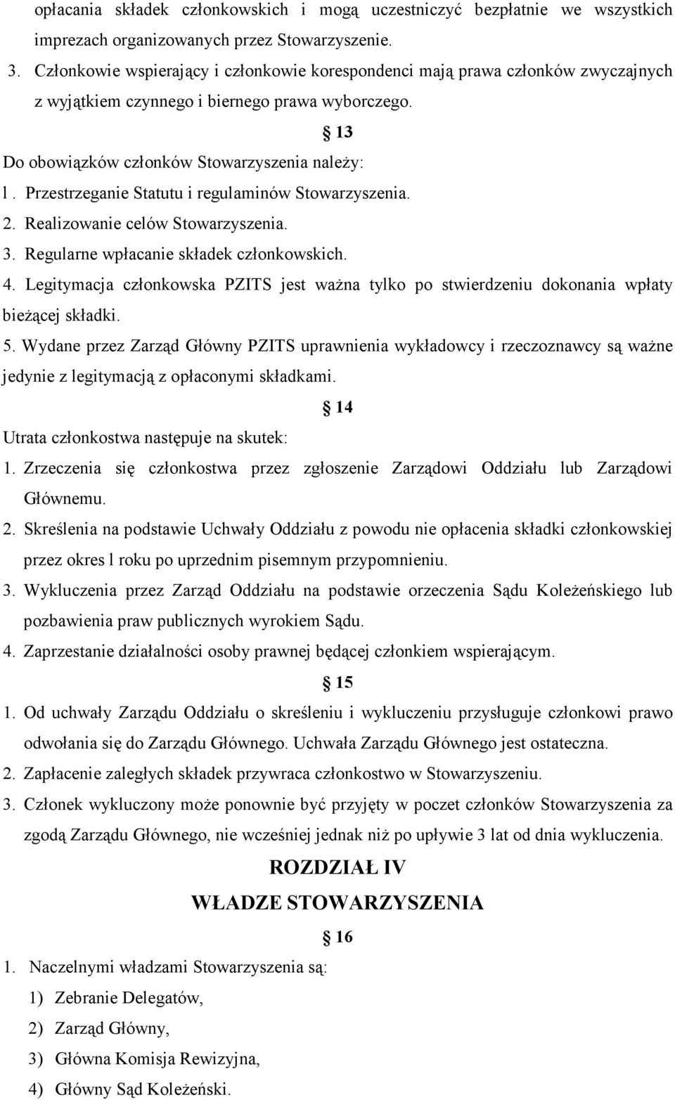 Przestrzeganie Statutu i regulaminów Stowarzyszenia. 2. Realizowanie celów Stowarzyszenia. 3. Regularne wpłacanie składek członkowskich. 4.