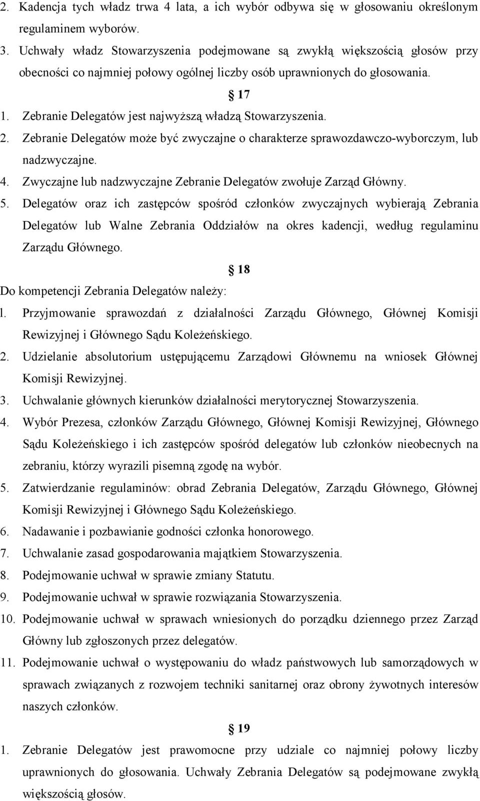 Zebranie Delegatów jest najwyŝszą władzą Stowarzyszenia. 2. Zebranie Delegatów moŝe być zwyczajne o charakterze sprawozdawczo-wyborczym, lub nadzwyczajne. 4.