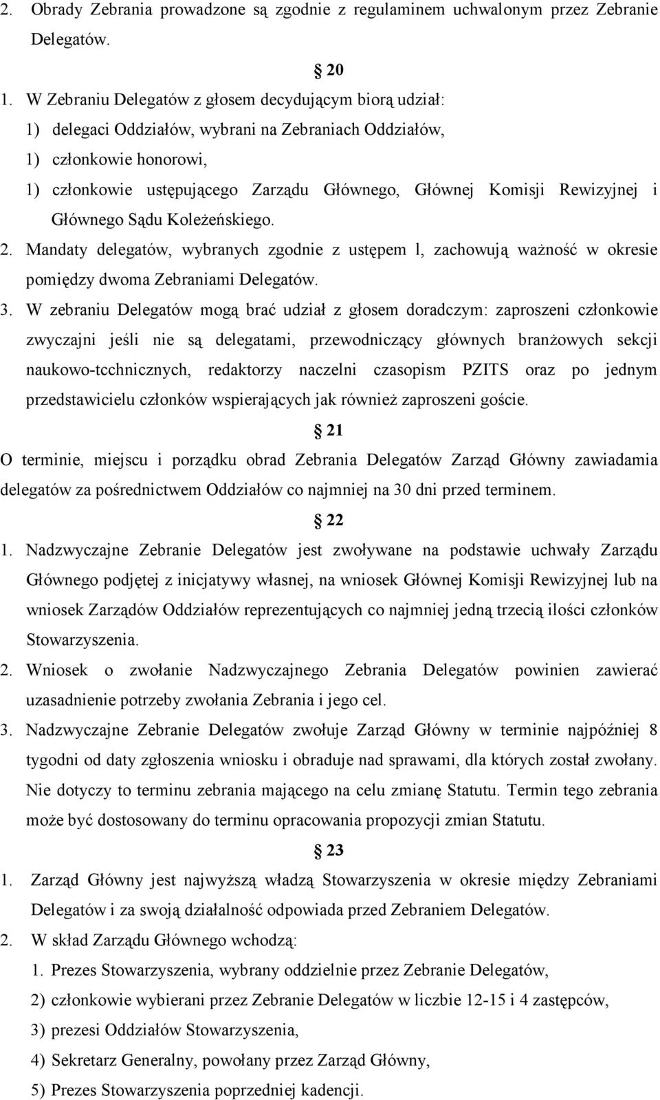 Rewizyjnej i Głównego Sądu KoleŜeńskiego. 2. Mandaty delegatów, wybranych zgodnie z ustępem l, zachowują waŝność w okresie pomiędzy dwoma Zebraniami Delegatów. 3.
