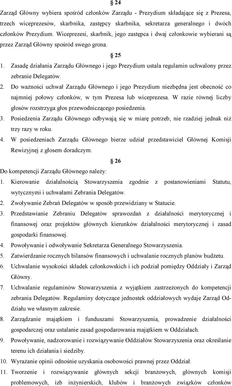 Zasadę działania Zarządu Głównego i jego Prezydium ustala regulamin uchwalony przez zebranie Delegatów. 2.