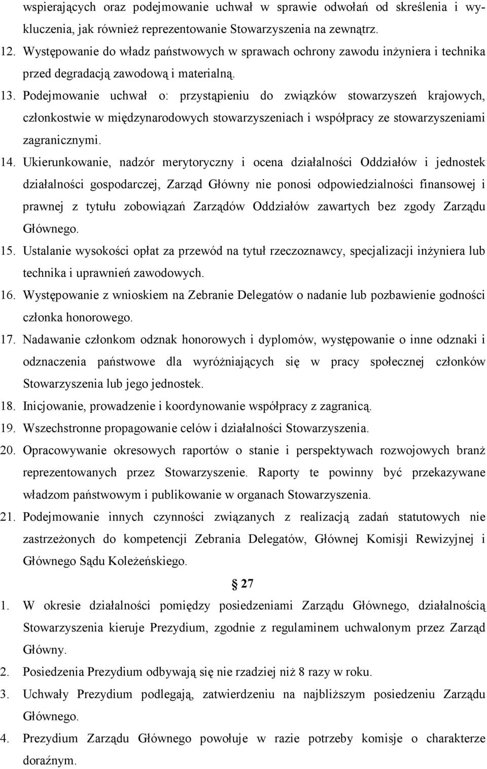 Podejmowanie uchwał o: przystąpieniu do związków stowarzyszeń krajowych, członkostwie w międzynarodowych stowarzyszeniach i współpracy ze stowarzyszeniami zagranicznymi. 14.