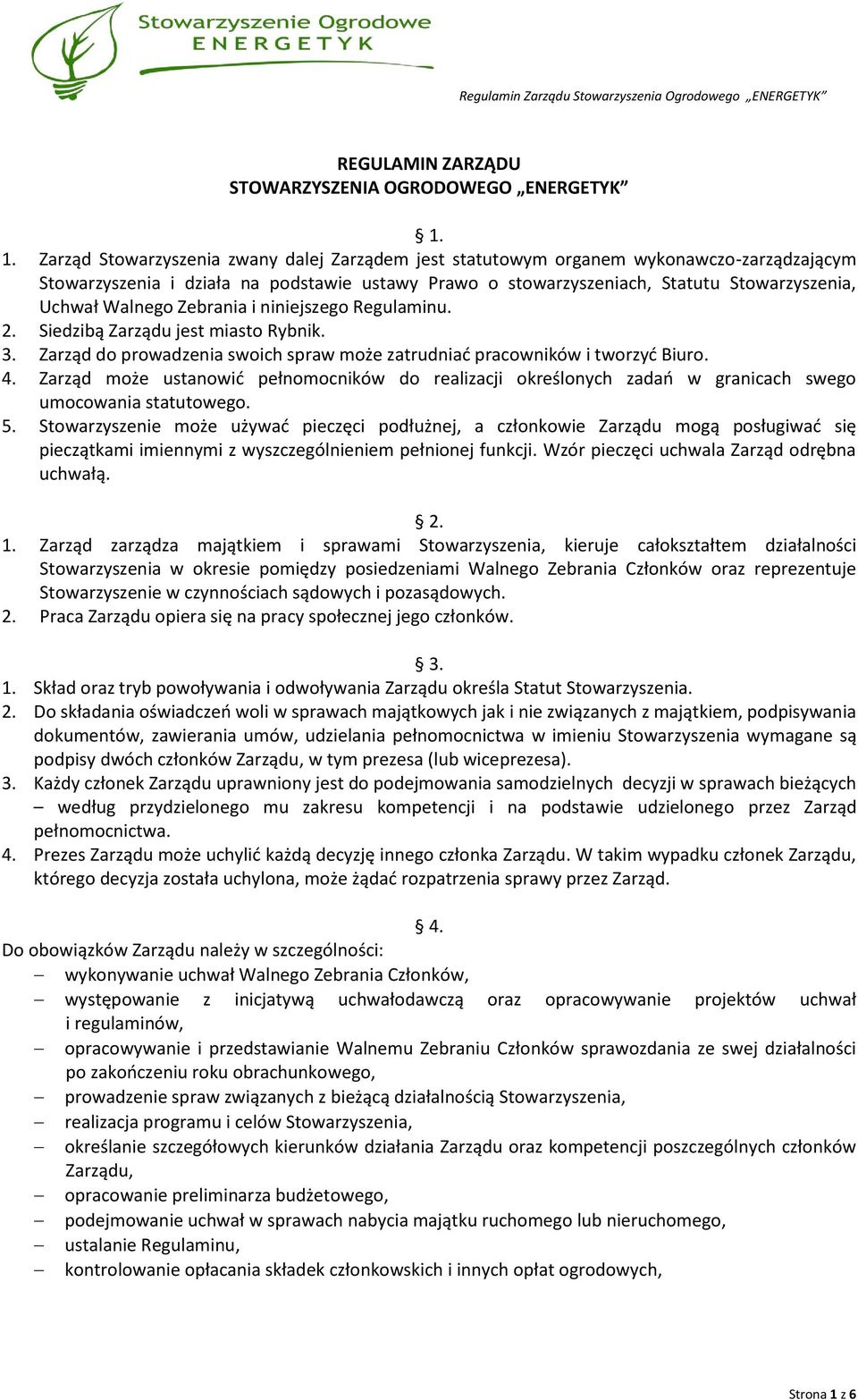 Walnego Zebrania i niniejszego Regulaminu. 2. Siedzibą Zarządu jest miasto Rybnik. 3. Zarząd do prowadzenia swoich spraw może zatrudniać pracowników i tworzyć Biuro. 4.