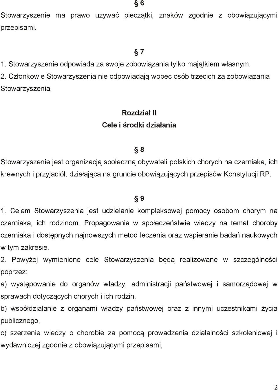 Rozdział II Cele i środki działania 8 Stowarzyszenie jest organizacją społeczną obywateli polskich chorych na czerniaka, ich krewnych i przyjaciół, działająca na gruncie obowiązujących przepisów