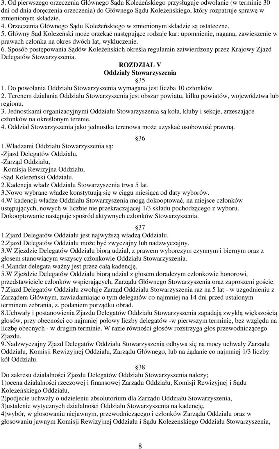 Główny Sąd Koleżeński może orzekać następujące rodzaje kar: upomnienie, nagana, zawieszenie w prawach członka na okres dwóch lat, wykluczenie. 6.