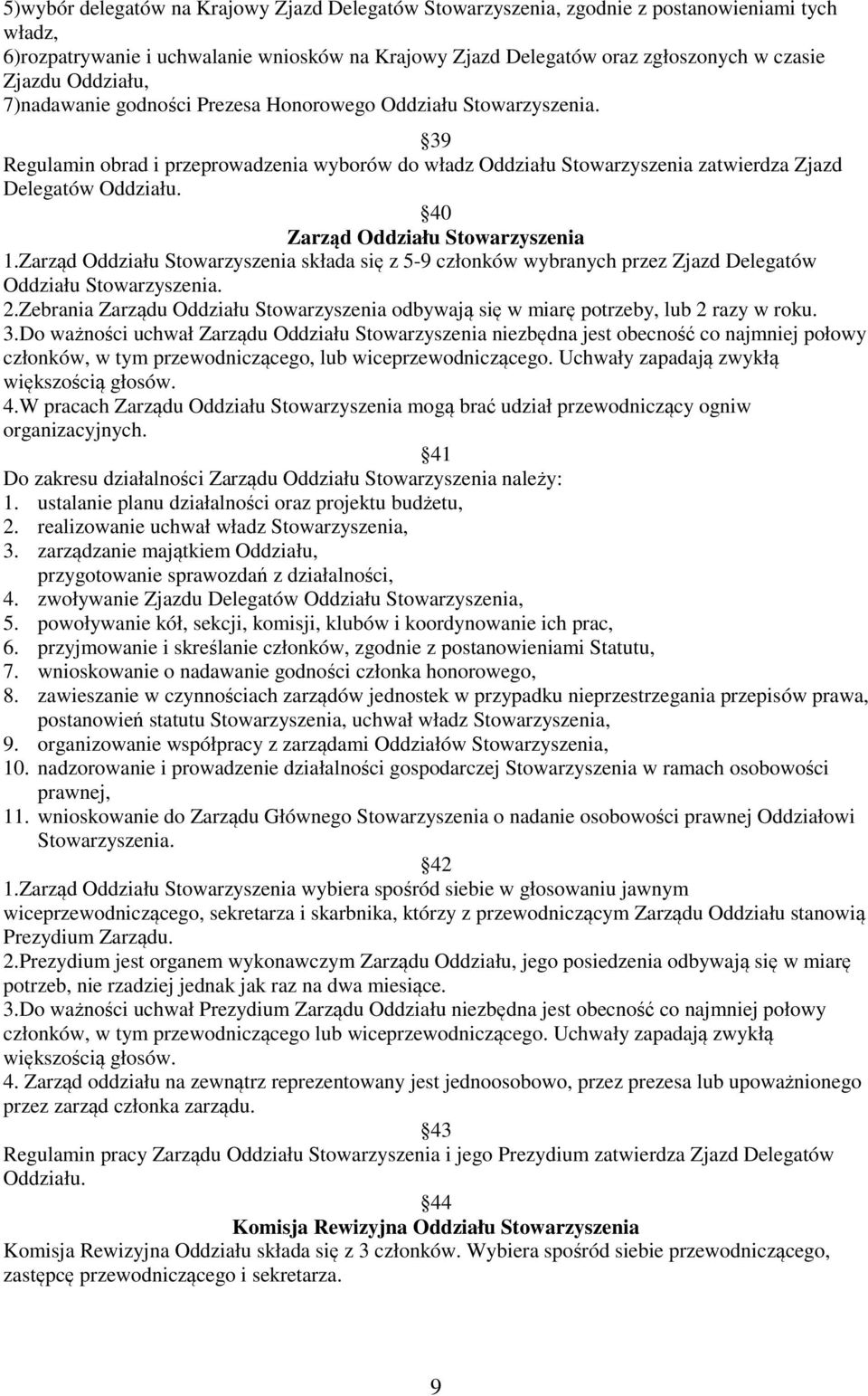 40 Zarząd Oddziału Stowarzyszenia 1.Zarząd Oddziału Stowarzyszenia składa się z 5-9 członków wybranych przez Zjazd Delegatów Oddziału Stowarzyszenia. 2.