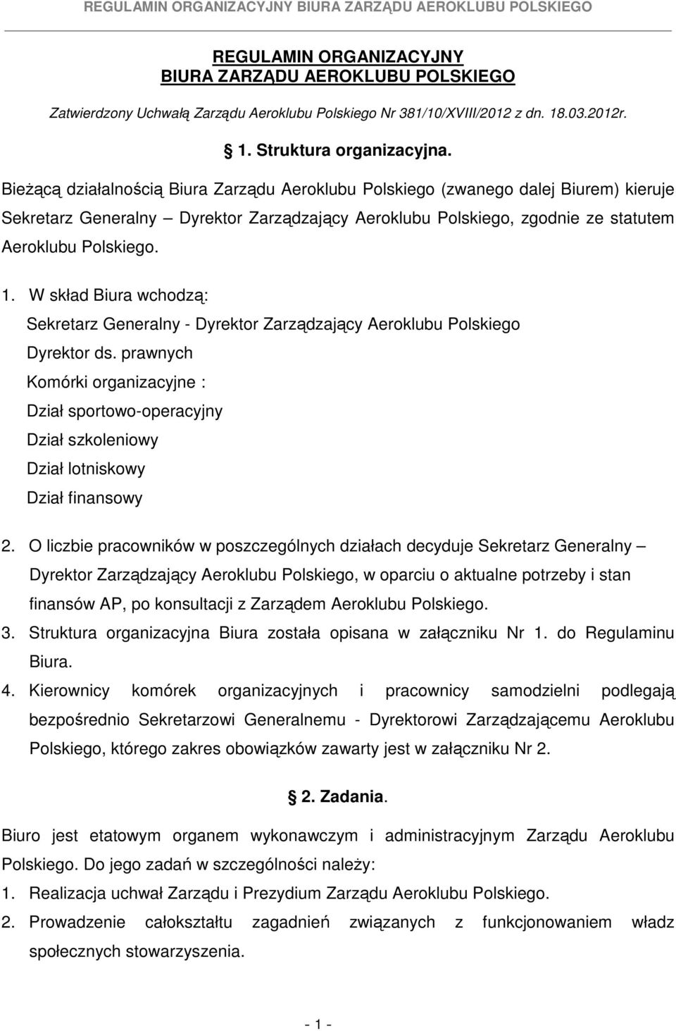 W skład Biura wchodzą: Sekretarz Generalny - Dyrektor Zarządzający Aeroklubu Polskiego Dyrektor ds.