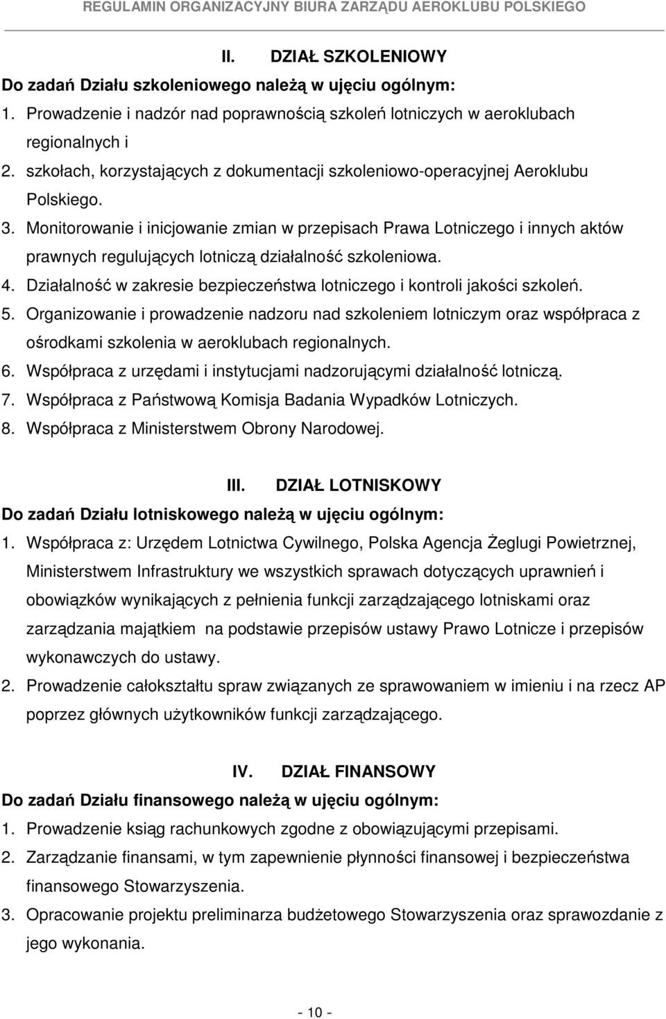 Monitorowanie i inicjowanie zmian w przepisach Prawa Lotniczego i innych aktów prawnych regulujących lotniczą działalność szkoleniowa. 4.