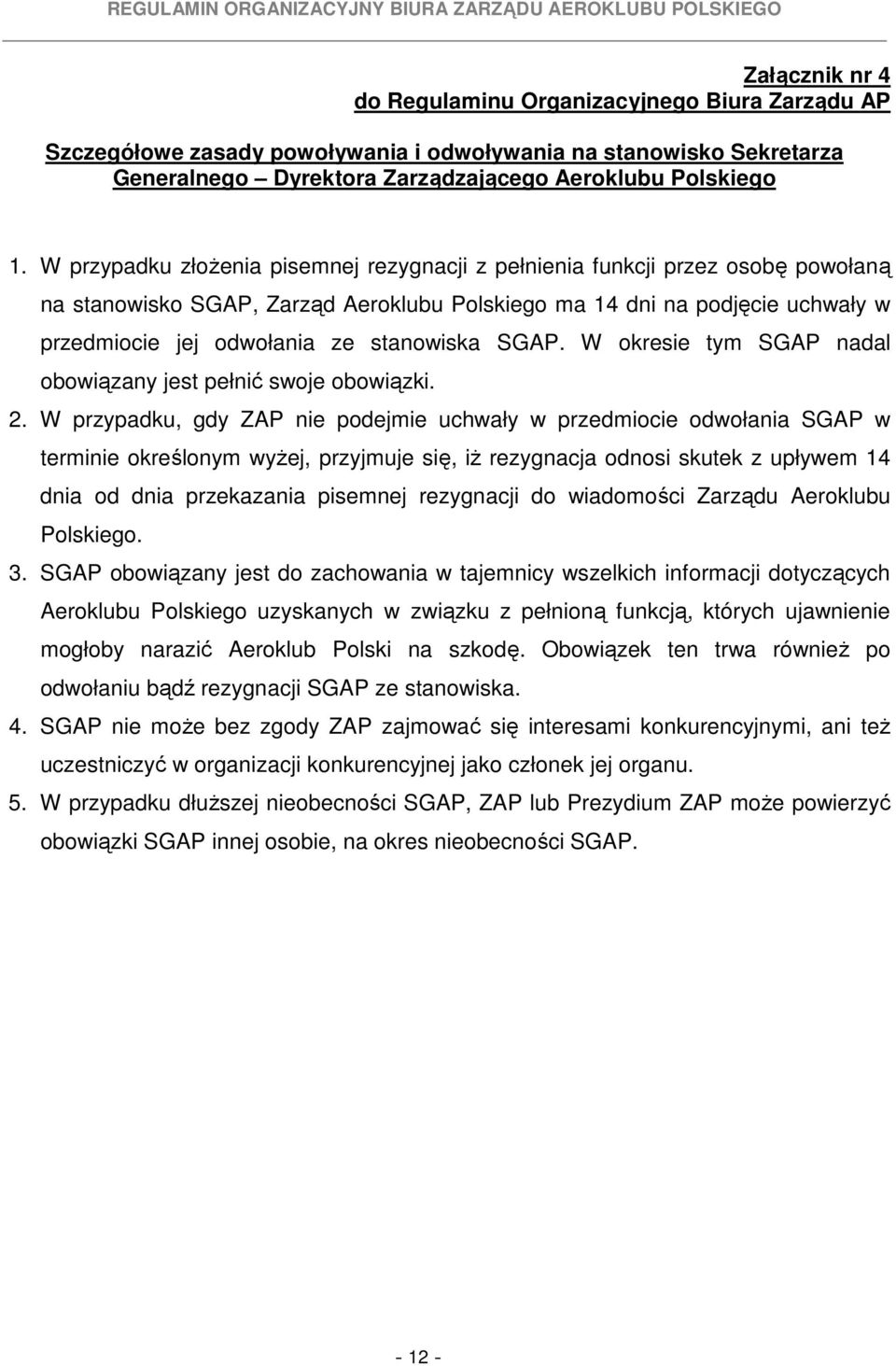 stanowiska SGAP. W okresie tym SGAP nadal obowiązany jest pełnić swoje obowiązki. 2.