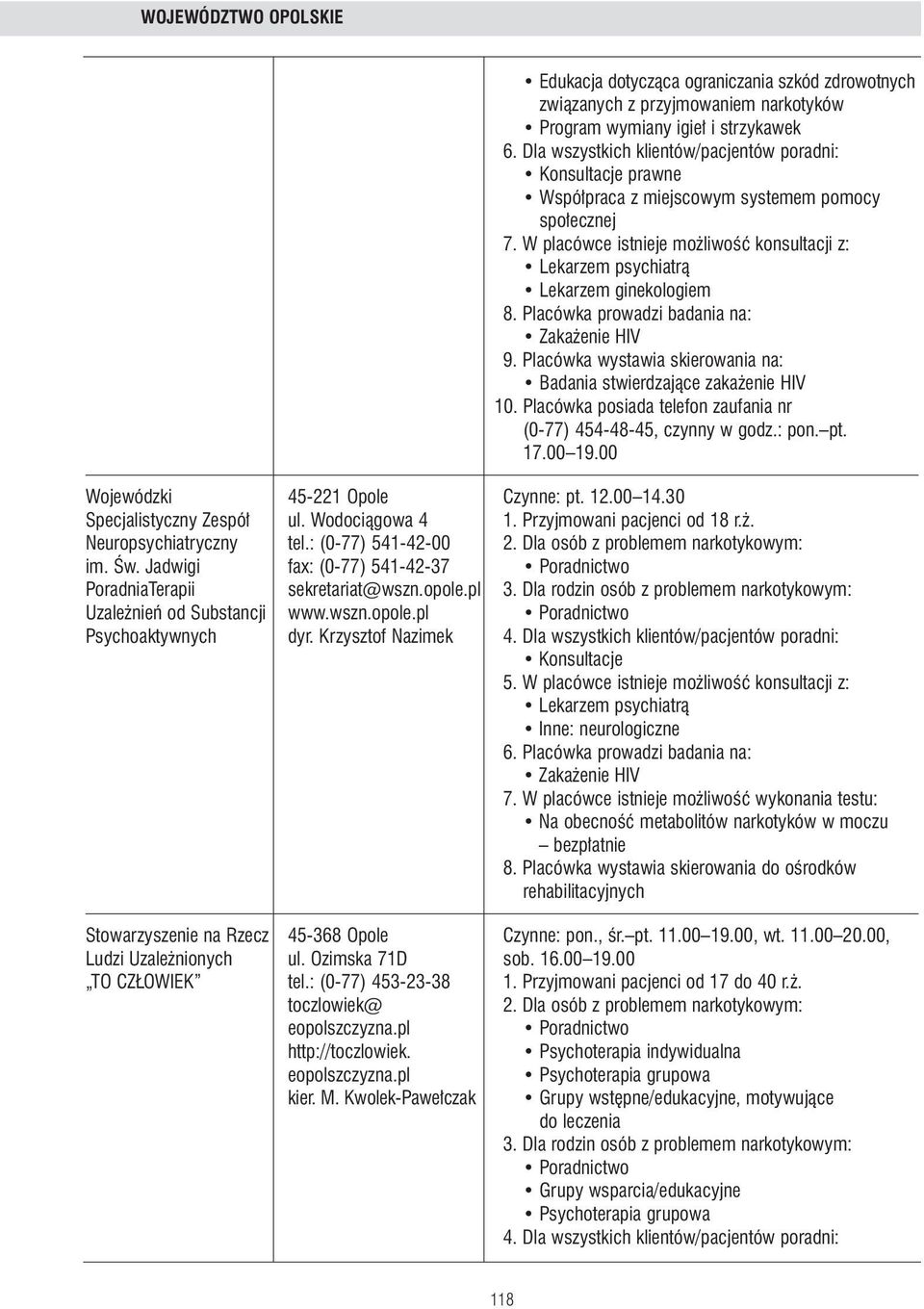 Przyjmowani pacjenci od 18 r.. Neuropsychiatryczny tel.: (0-77) 541-42-00 2. Dla osób z problemem narkotykowym: im. Âw. Jadwigi fax: (0-77) 541-42-37 PoradniaTerapii sekretariat@wszn.opole.