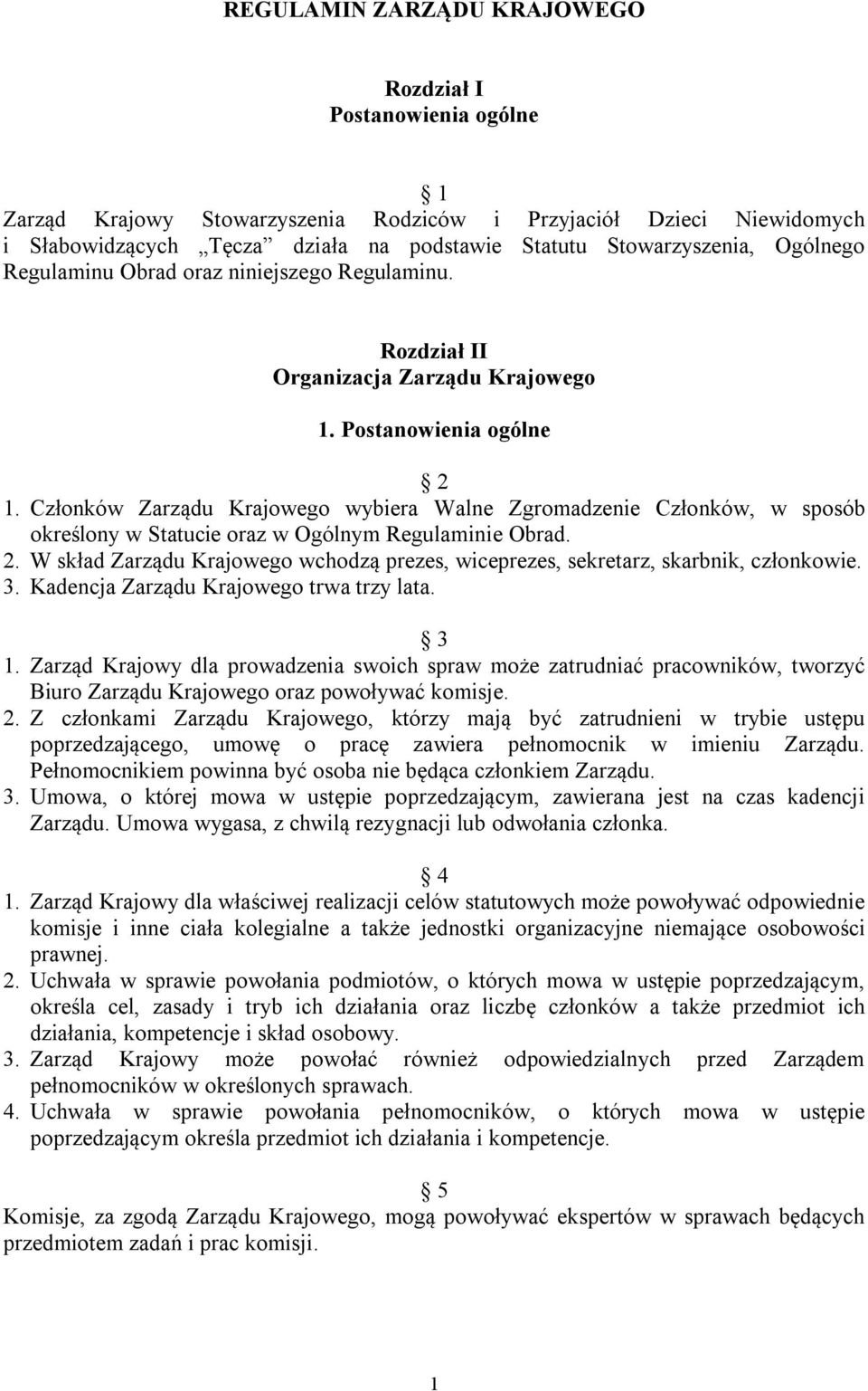 Członków Zarządu Krajowego wybiera Walne Zgromadzenie Członków, w sposób określony w Statucie oraz w Ogólnym Regulaminie Obrad. 2.