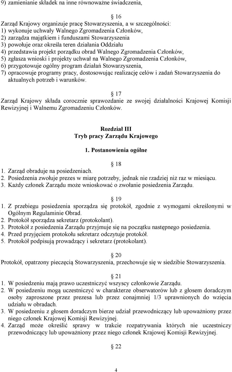 Zgromadzenia Członków, 6) przygotowuje ogólny program działań Stowarzyszenia, 7) opracowuje programy pracy, dostosowując realizację celów i zadań Stowarzyszenia do aktualnych potrzeb i warunków.