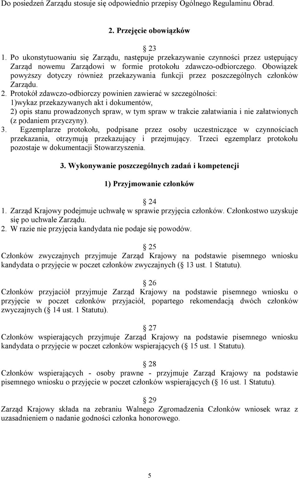 Obowiązek powyższy dotyczy również przekazywania funkcji przez poszczególnych członków Zarządu. 2.