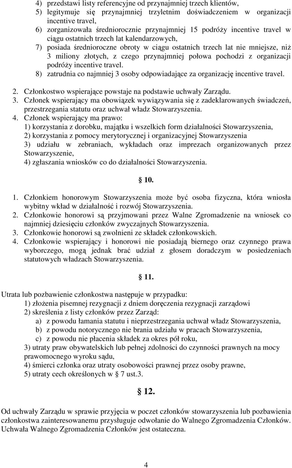 pochodzi z organizacji podróży incentive travel. 8) zatrudnia co najmniej 3 
