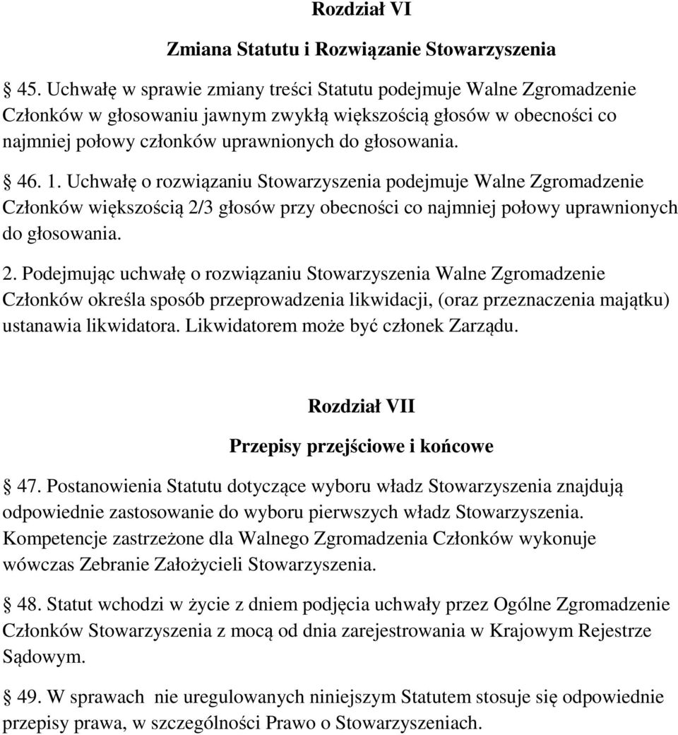 Uchwałę o rozwiązaniu Stowarzyszenia podejmuje Walne Zgromadzenie Członków większością 2/