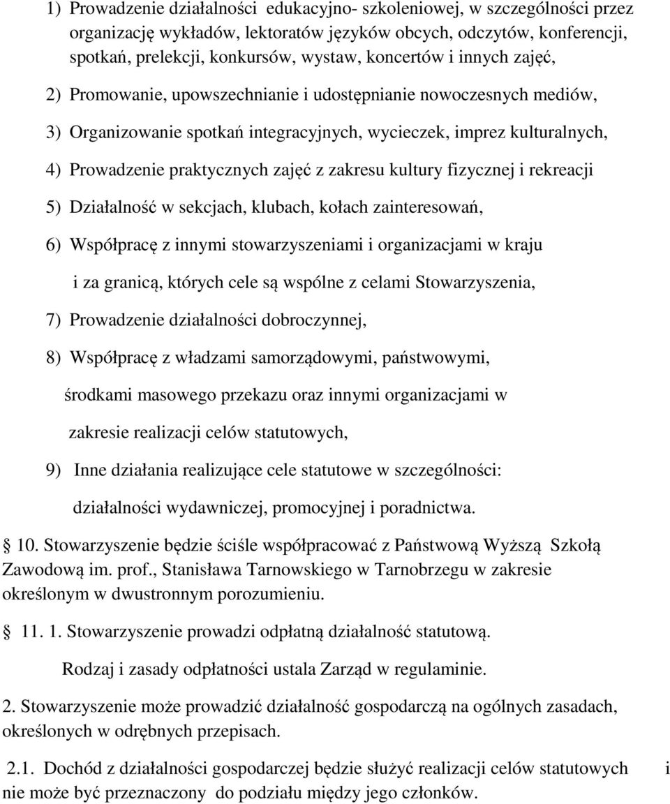 kultury fizycznej i rekreacji 5) Działalność w sekcjach, klubach, kołach zainteresowań, 6) Współpracę z innymi stowarzyszeniami i organizacjami w kraju i za granicą, których cele są wspólne z celami