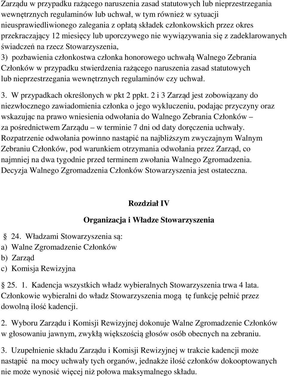 Walnego Zebrania Członków w przypadku stwierdzenia rażącego naruszenia zasad statutowych lub nieprzestrzegania wewnętrznych regulaminów czy uchwał. 3. W przypadkach określonych w pkt 2 ppkt.