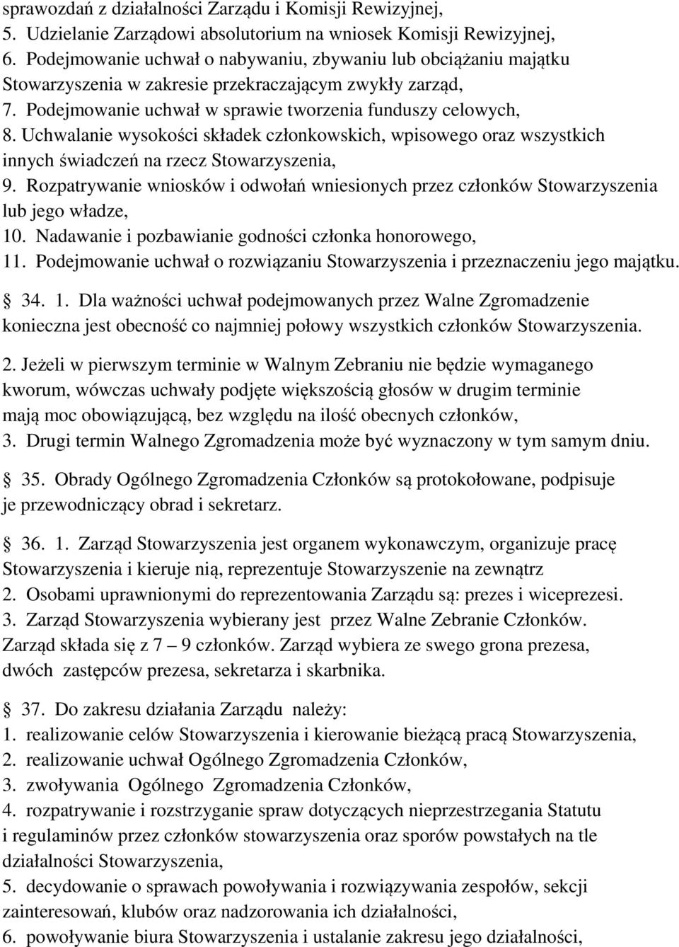 Uchwalanie wysokości składek członkowskich, wpisowego oraz wszystkich innych świadczeń na rzecz Stowarzyszenia, 9.