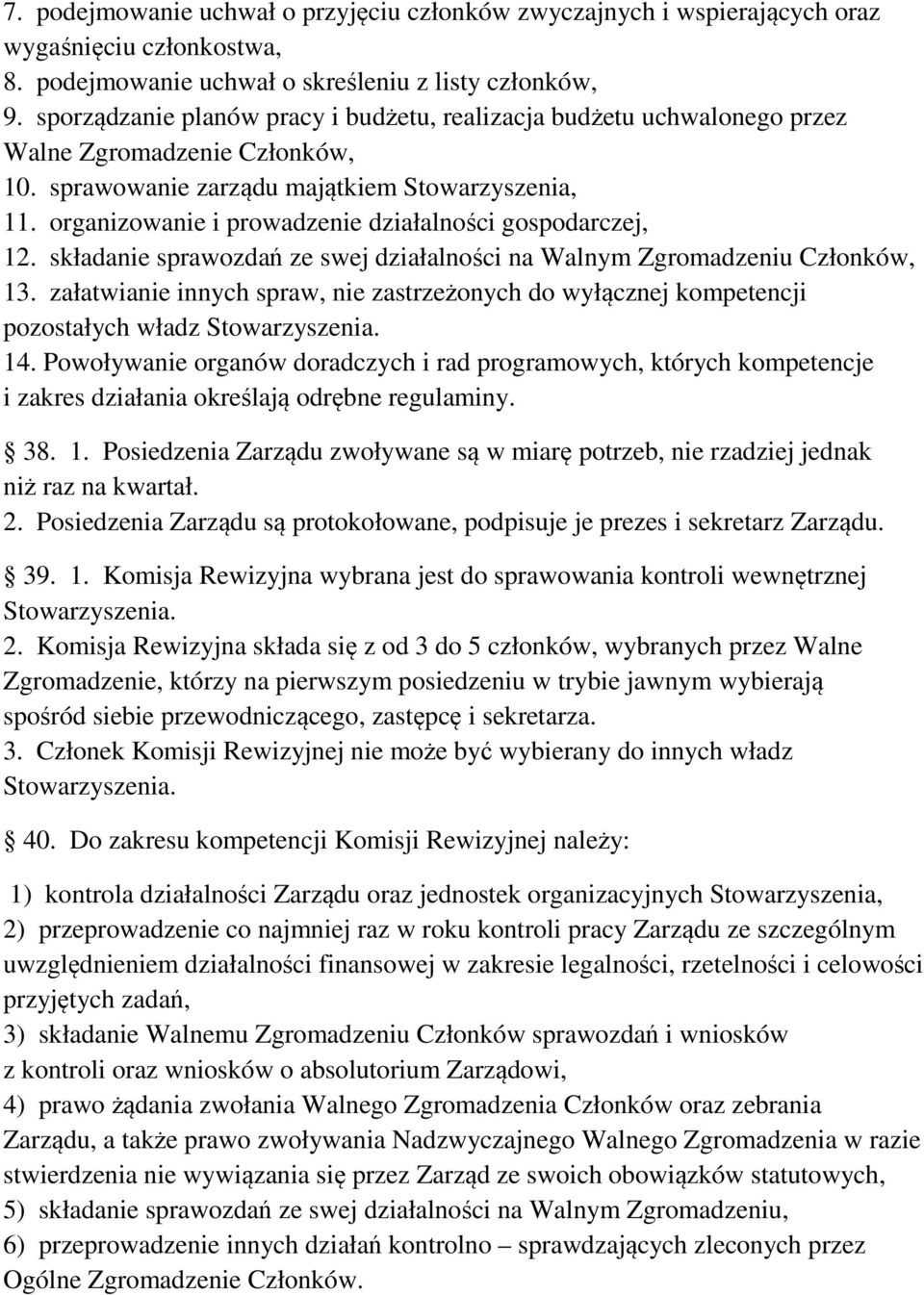 organizowanie i prowadzenie działalności gospodarczej, 12. składanie sprawozdań ze swej działalności na Walnym Zgromadzeniu Członków, 13.