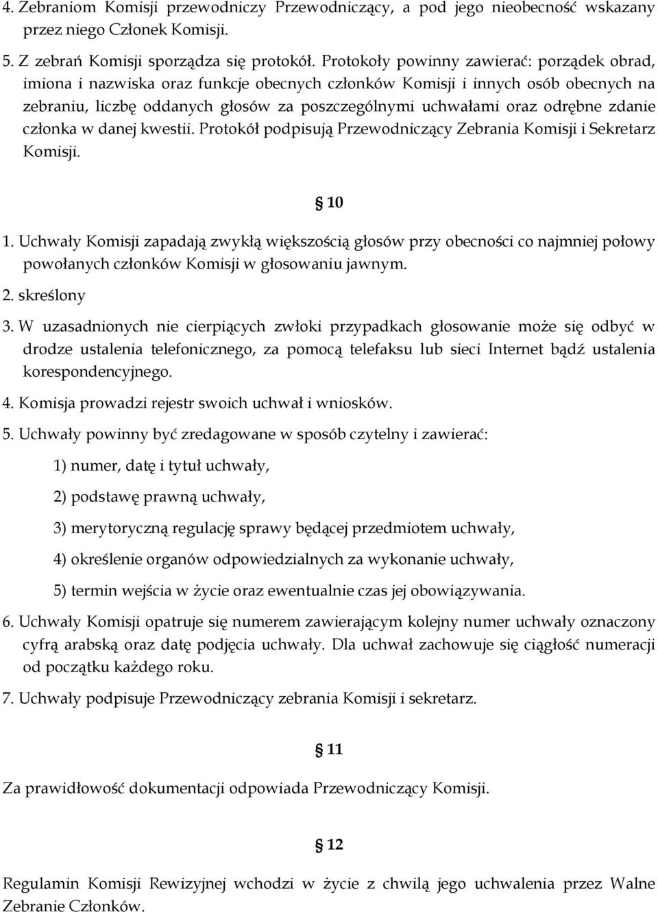 odrębne zdanie członka w danej kwestii. Protokół podpisują Przewodniczący Zebrania Komisji i Sekretarz Komisji. 10 1.