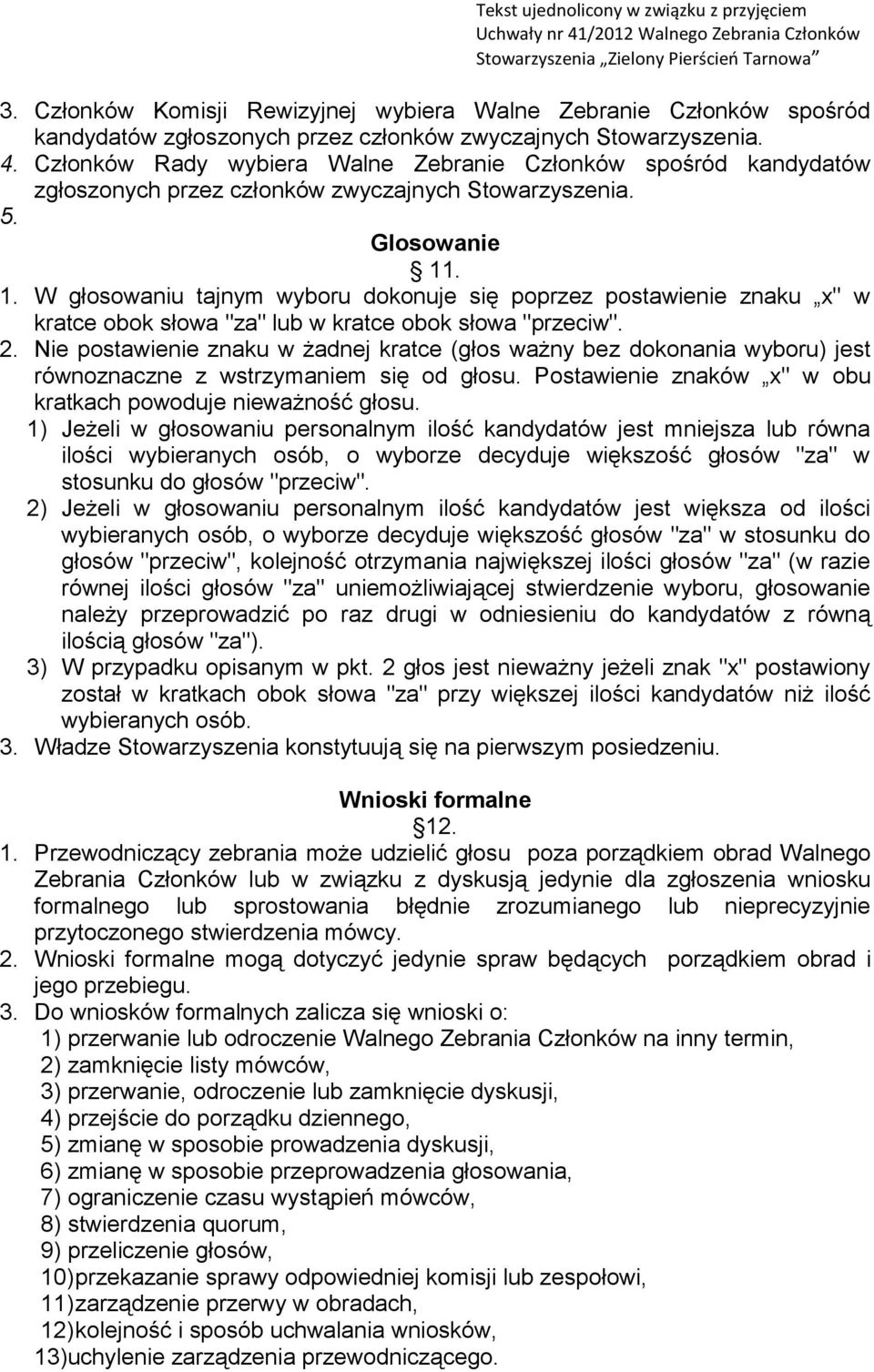 . 1. W głosowaniu tajnym wyboru dokonuje się poprzez postawienie znaku x" w kratce obok słowa "za" lub w kratce obok słowa "przeciw". 2.