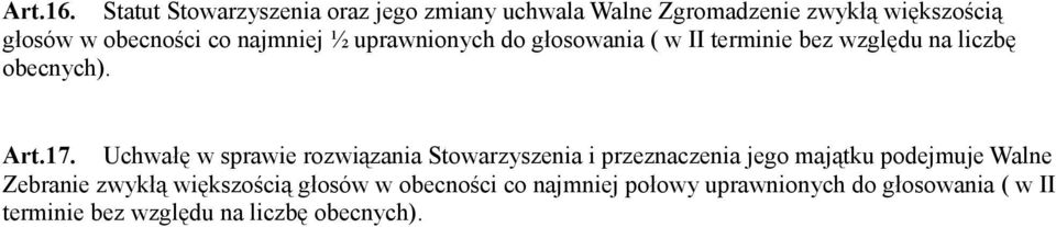 najmniej ½ uprawnionych do głosowania ( w II terminie bez względu na liczbę obecnych). Art.17.