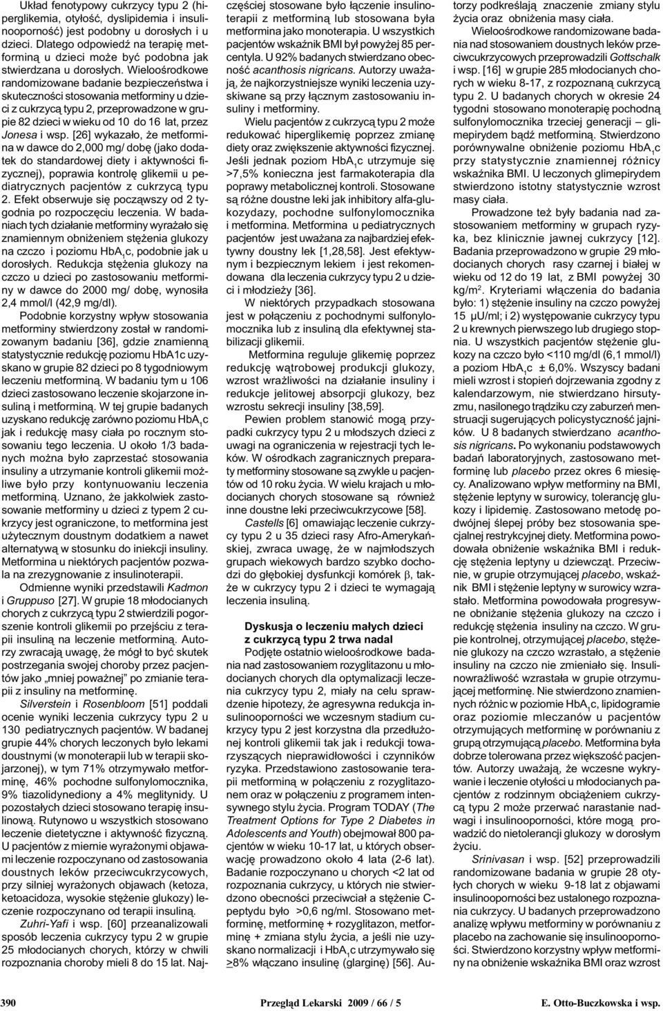 Wielooœrodkowe randomizowane badanie bezpieczeñstwa i skutecznoœci stosowania metforminy u dzieci z cukrzyc¹ typu 2, przeprowadzone w grupie 82 dzieci w wieku od 10 do 16 lat, przez Jonesa i wsp.