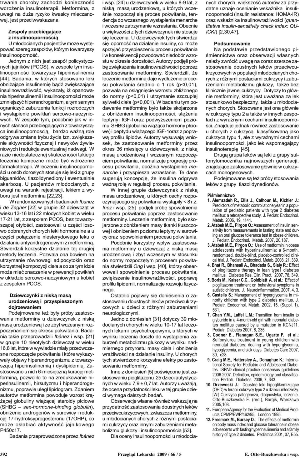 Jednym z nich jest zespó³ policystycznych jajników (PCOS), w zespole tym insulinoopornoœci towarzyszy hiperinsulinemia [44].