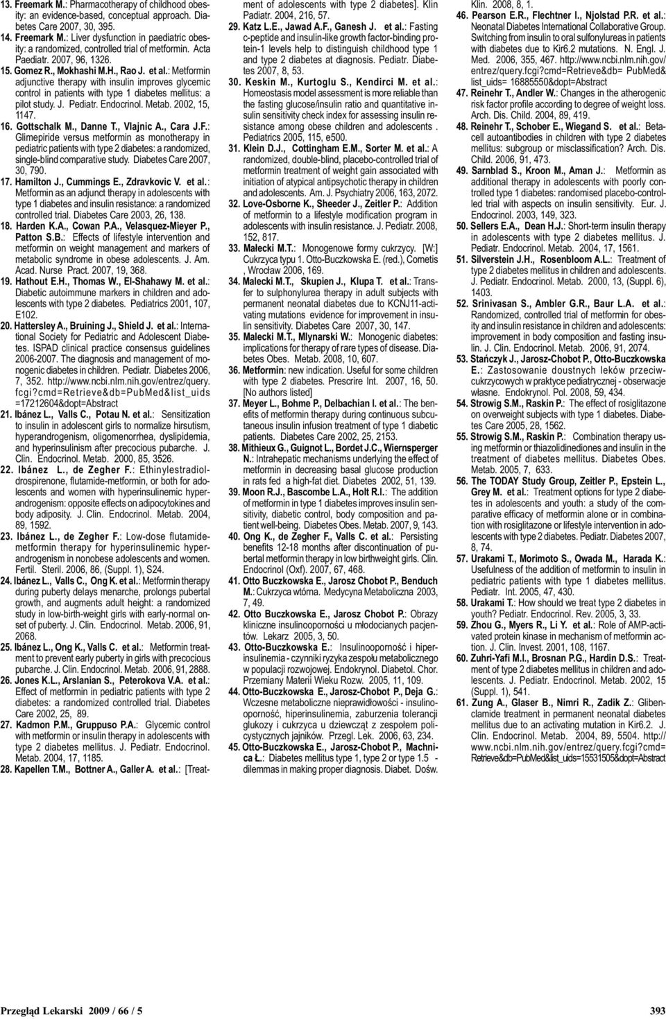 J. Pediatr. Endocrinol. Metab. 2002, 15, 1147. 16. Gottschalk M., Danne T., Vlajnic A., Cara J.F.