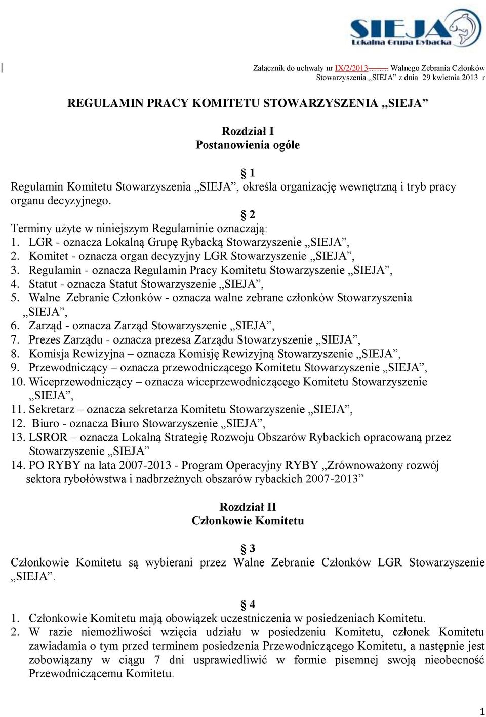 określa organizację wewnętrzną i tryb pracy organu decyzyjnego. 2 Terminy użyte w niniejszym Regulaminie oznaczają: 1. LGR - oznacza Lokalną Grupę Rybacką Stowarzyszenie SIEJA, 2.