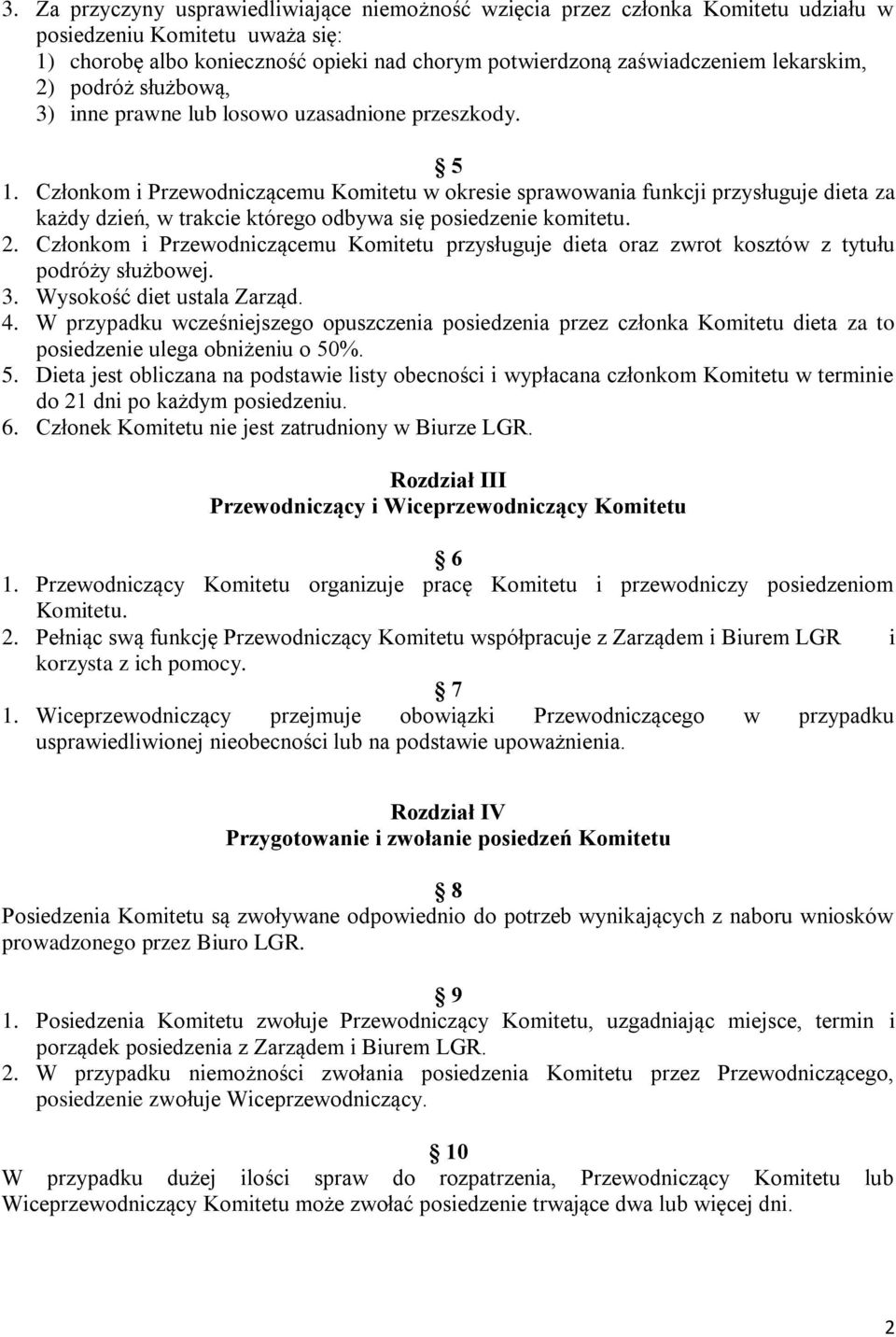 Członkom i Przewodniczącemu Komitetu w okresie sprawowania funkcji przysługuje dieta za każdy dzień, w trakcie którego odbywa się posiedzenie komitetu. 2.