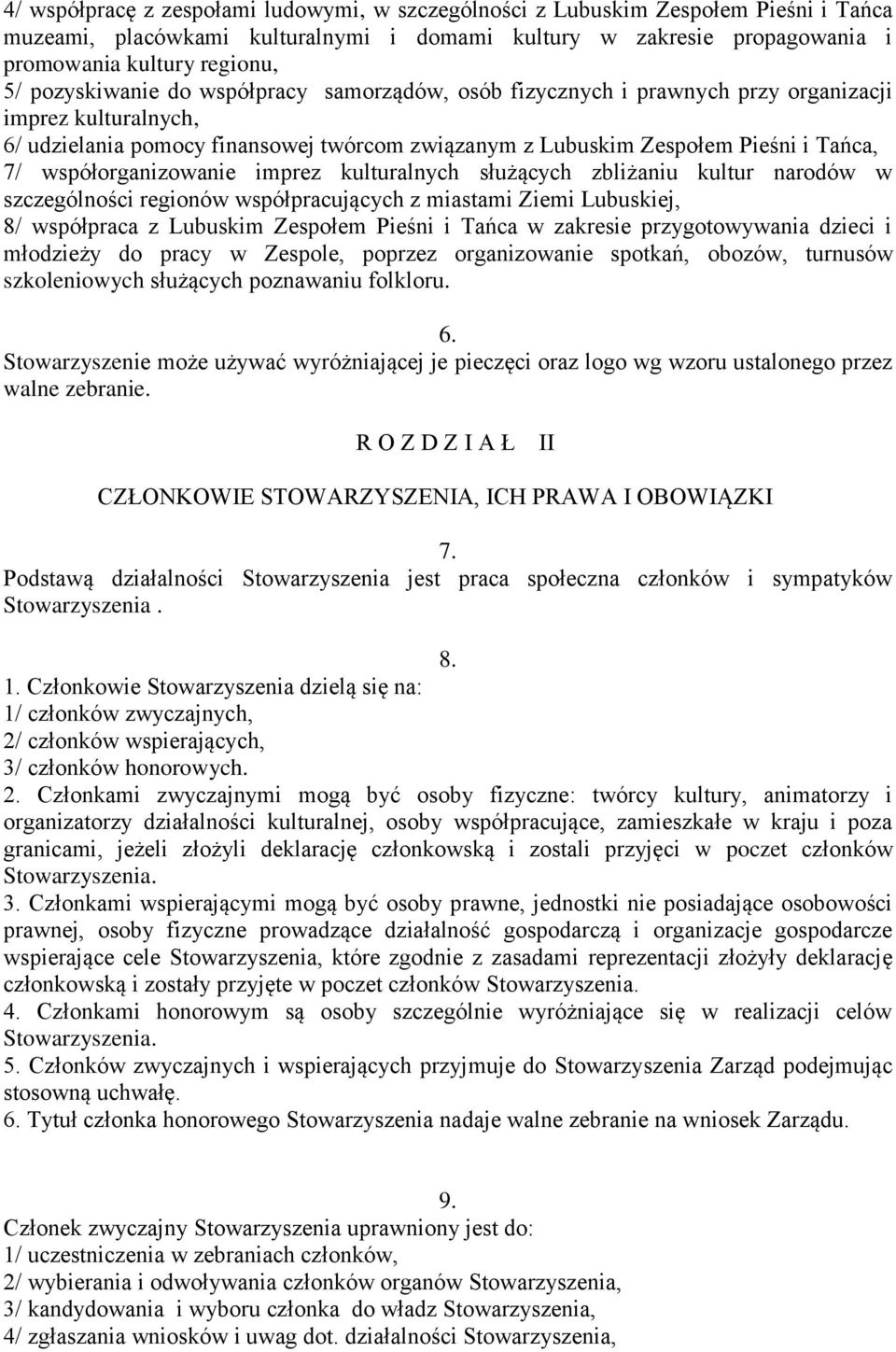 współorganizowanie imprez kulturalnych służących zbliżaniu kultur narodów w szczególności regionów współpracujących z miastami Ziemi Lubuskiej, 8/ współpraca z Lubuskim Zespołem Pieśni i Tańca w