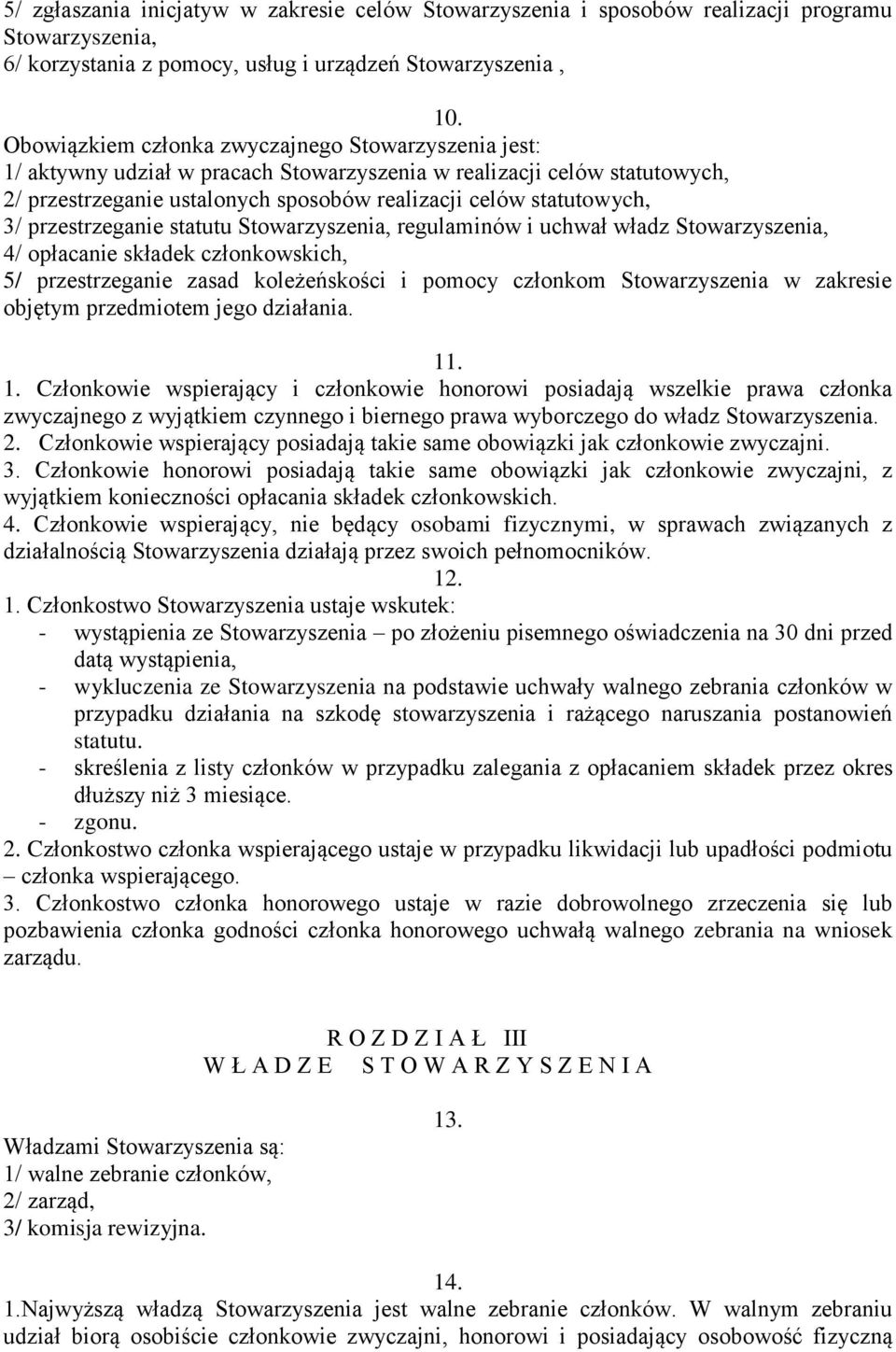 przestrzeganie statutu Stowarzyszenia, regulaminów i uchwał władz Stowarzyszenia, 4/ opłacanie składek członkowskich, 5/ przestrzeganie zasad koleżeńskości i pomocy członkom Stowarzyszenia w zakresie