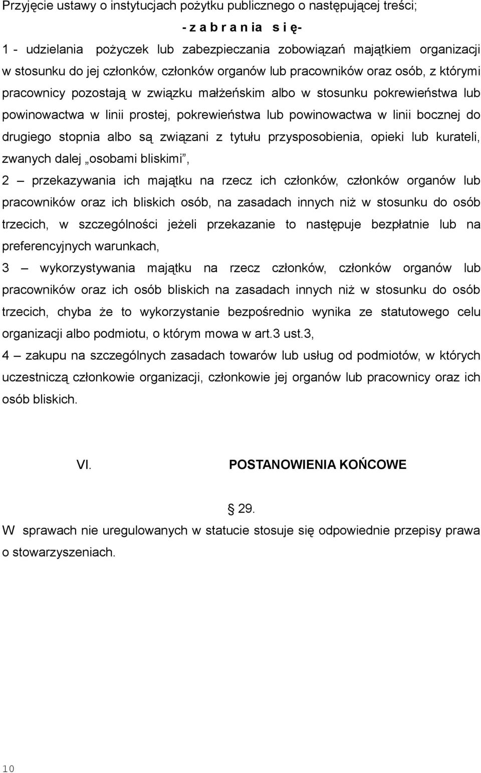 powinowactwa w linii bocznej do drugiego stopnia albo są związani z tytułu przysposobienia, opieki lub kurateli, zwanych dalej osobami bliskimi, 2 przekazywania ich majątku na rzecz ich członków,