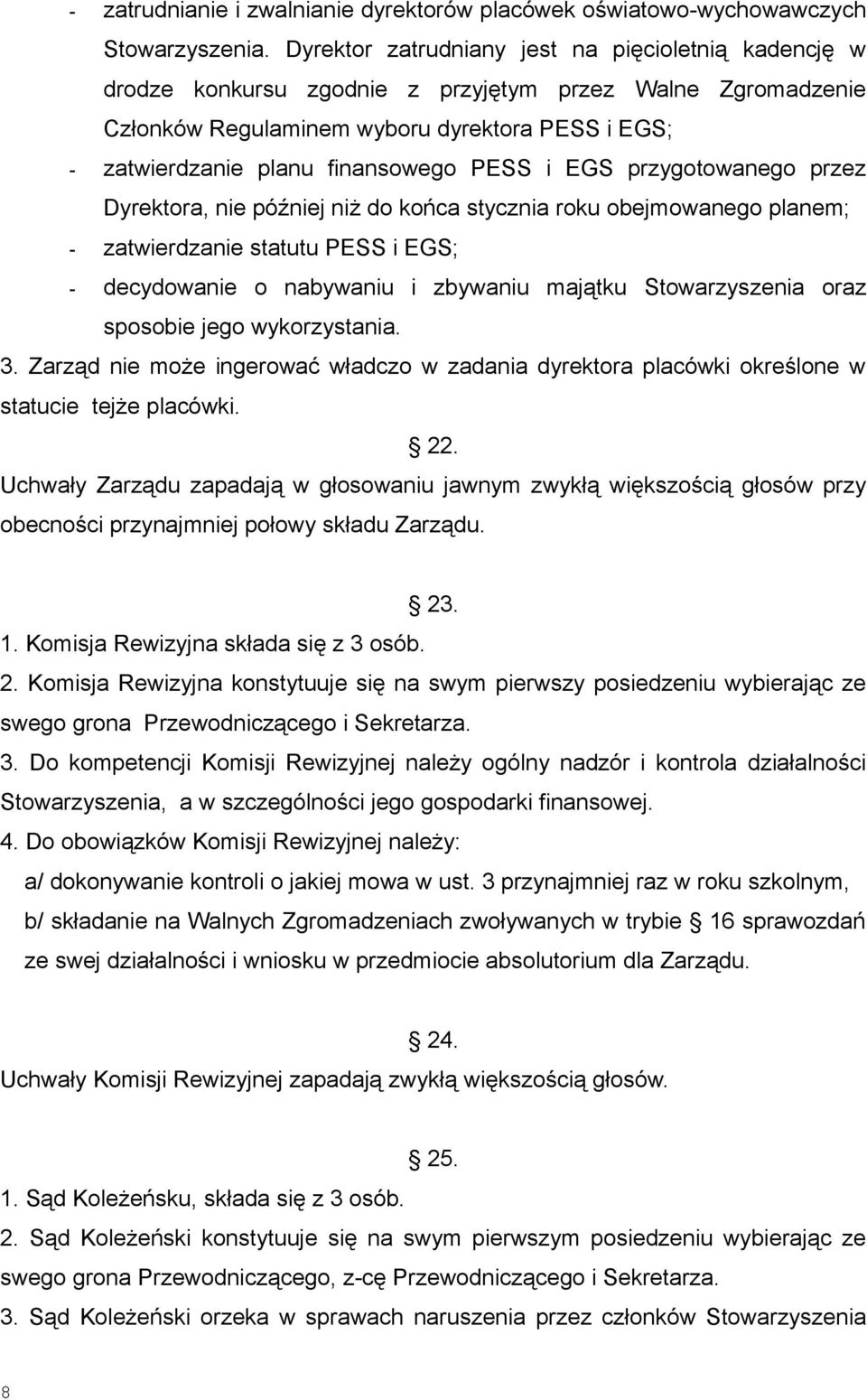 PESS i EGS przygotowanego przez Dyrektora, nie później niż do końca stycznia roku obejmowanego planem; - zatwierdzanie statutu PESS i EGS; - decydowanie o nabywaniu i zbywaniu majątku Stowarzyszenia