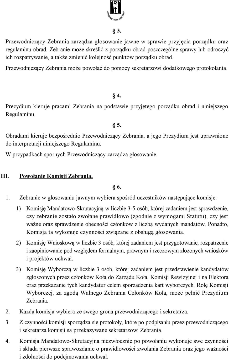 Przewodniczący Zebrania może powołać do pomocy sekretarzowi dodatkowego protokolanta. 4. Prezydium kieruje pracami Zebrania na podstawie przyjętego porządku obrad i niniejszego Regulaminu. 5.