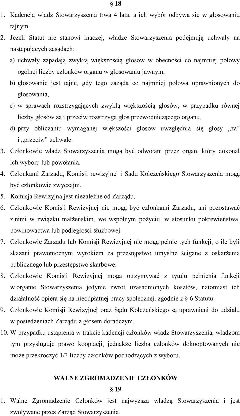 członków organu w głosowaniu jawnym, b) glosowanie jest tajne, gdy tego zażąda co najmniej połowa uprawnionych do głosowania, c) w sprawach rozstrzygających zwykłą większością głosów, w przypadku