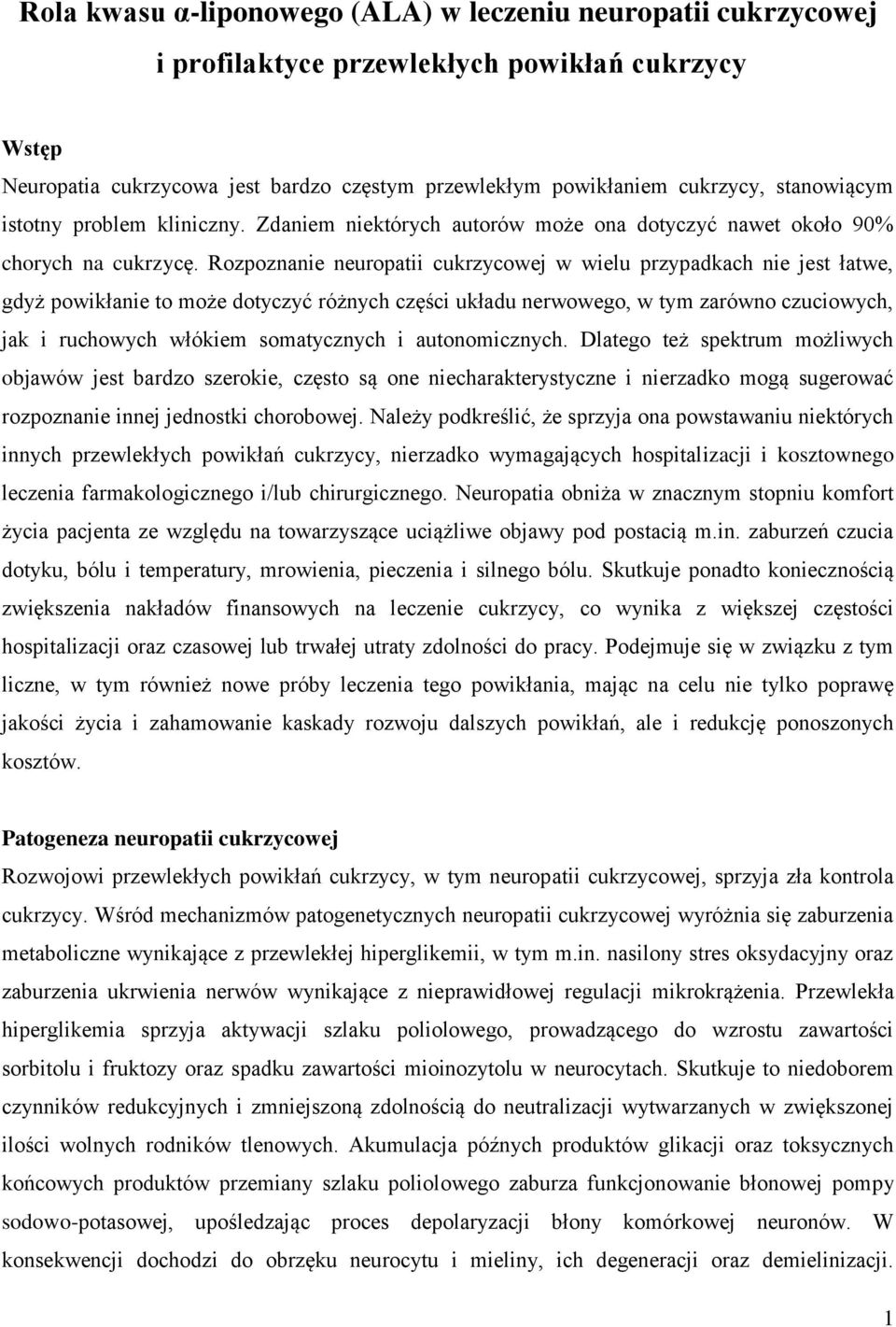 Rozpoznanie neuropatii cukrzycowej w wielu przypadkach nie jest łatwe, gdyż powikłanie to może dotyczyć różnych części układu nerwowego, w tym zarówno czuciowych, jak i ruchowych włókiem somatycznych