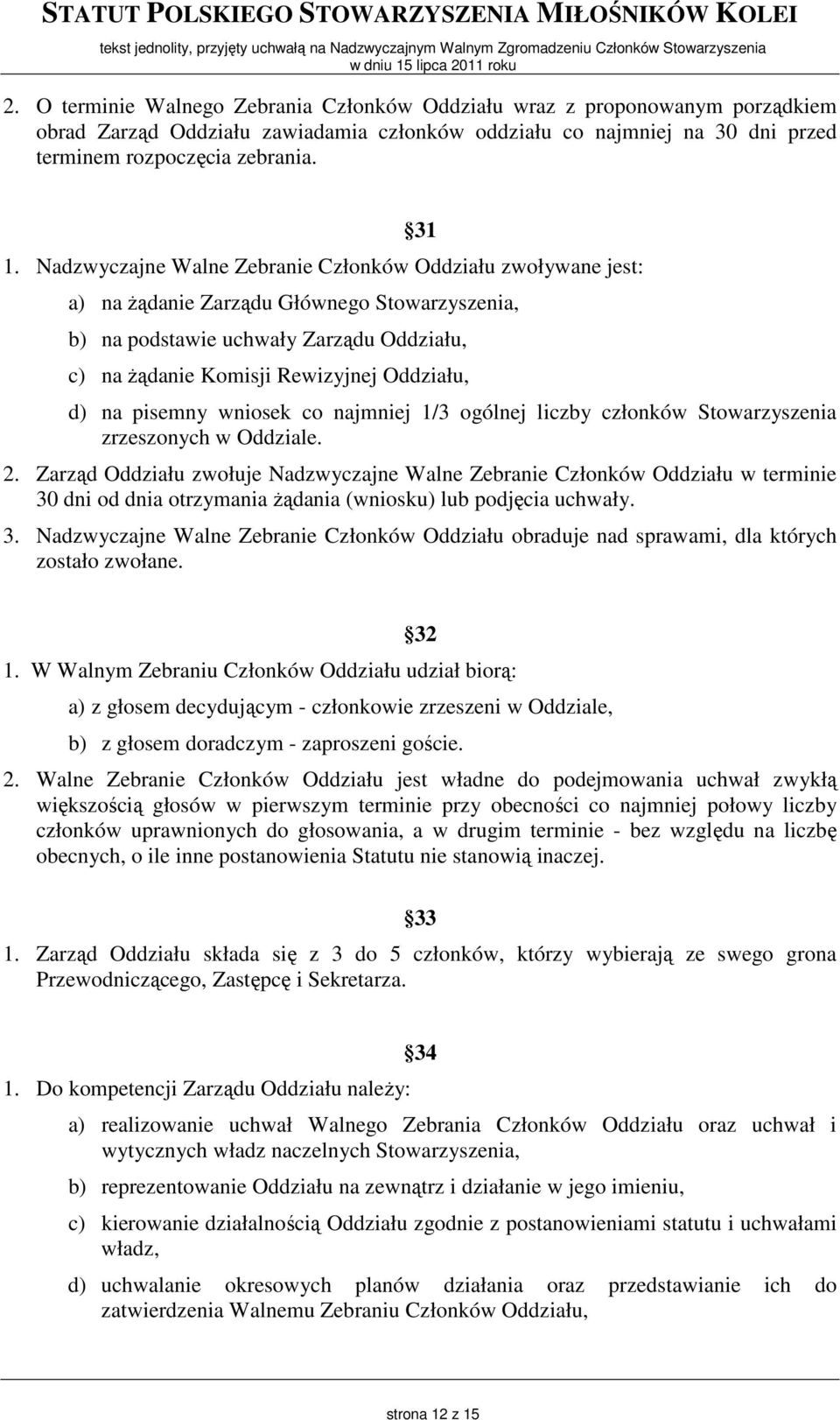 pisemny wniosek co najmniej 1/3 ogólnej liczby członków Stowarzyszenia zrzeszonych w Oddziale. 2.