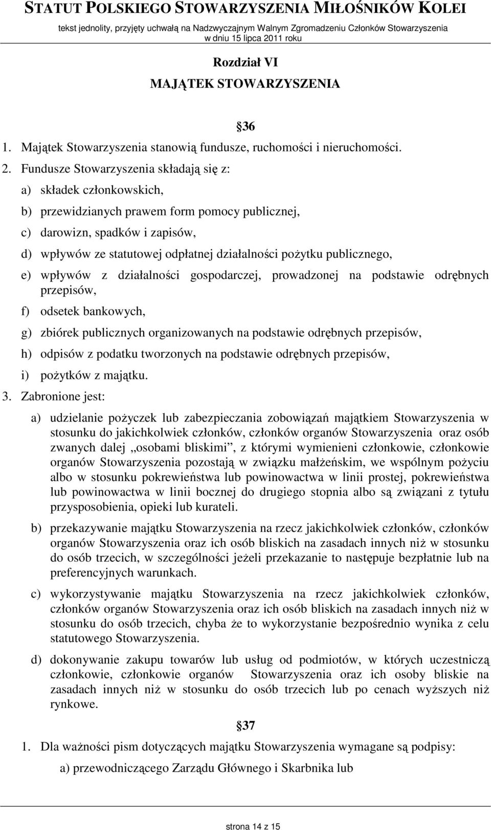 poŝytku publicznego, e) wpływów z działalności gospodarczej, prowadzonej na podstawie odrębnych przepisów, f) odsetek bankowych, g) zbiórek publicznych organizowanych na podstawie odrębnych