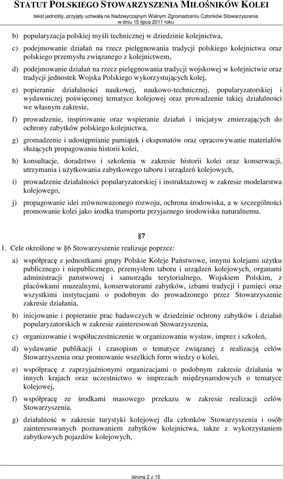 naukowo-technicznej, popularyzatorskiej i wydawniczej poświęconej tematyce kolejowej oraz prowadzenie takiej działalności we własnym zakresie, f) prowadzenie, inspirowanie oraz wspieranie działań i