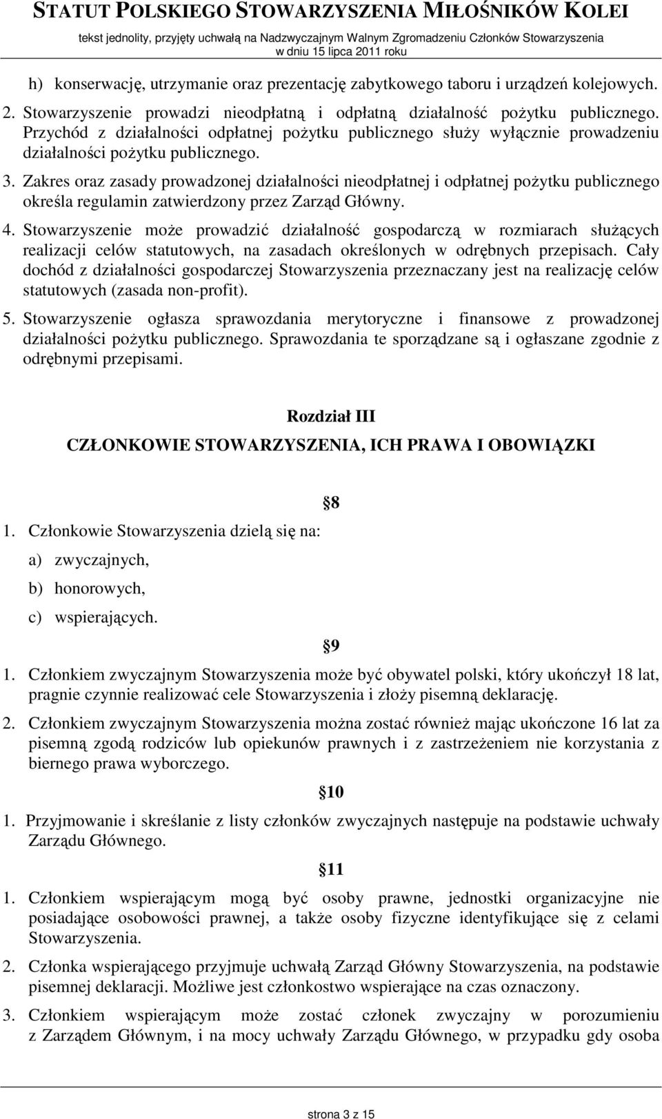 Zakres oraz zasady prowadzonej działalności nieodpłatnej i odpłatnej poŝytku publicznego określa regulamin zatwierdzony przez Zarząd Główny. 4.