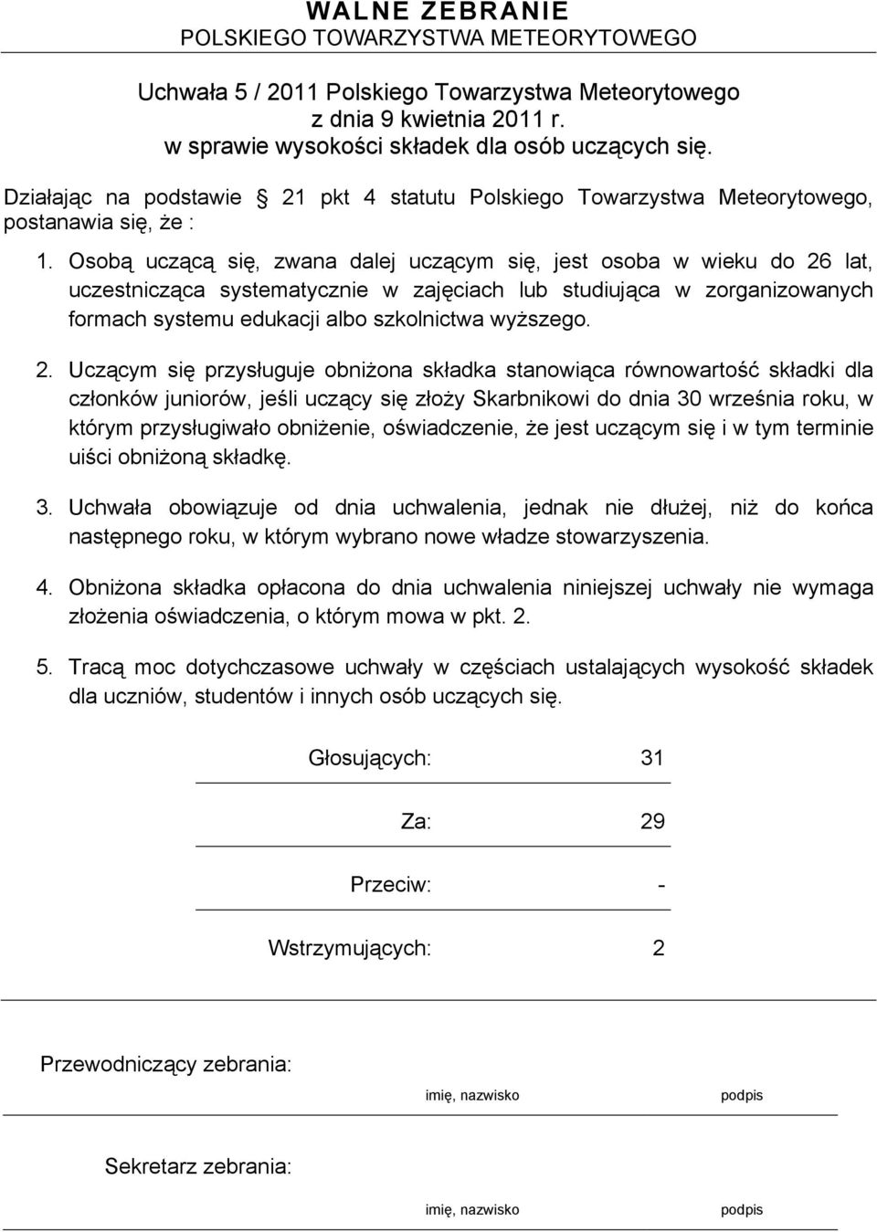 Osobą uczącą się, zwana dalej uczącym się, jest osoba w wieku do 26 lat, uczestnicząca systematycznie w zajęciach lub studiująca w zorganizowanych formach systemu edukacji albo szkolnictwa wyższego.