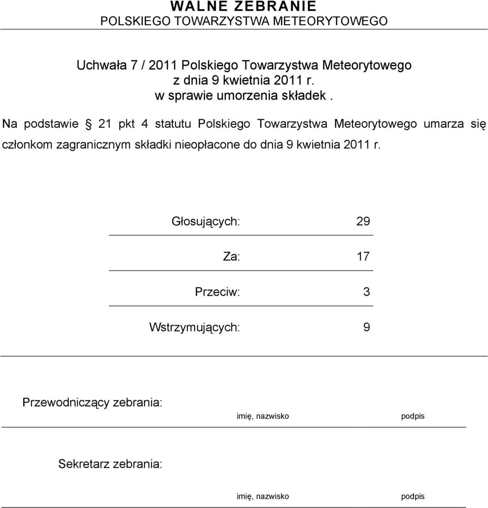 Na podstawie 21 pkt 4 statutu Polskiego Towarzystwa Meteorytowego