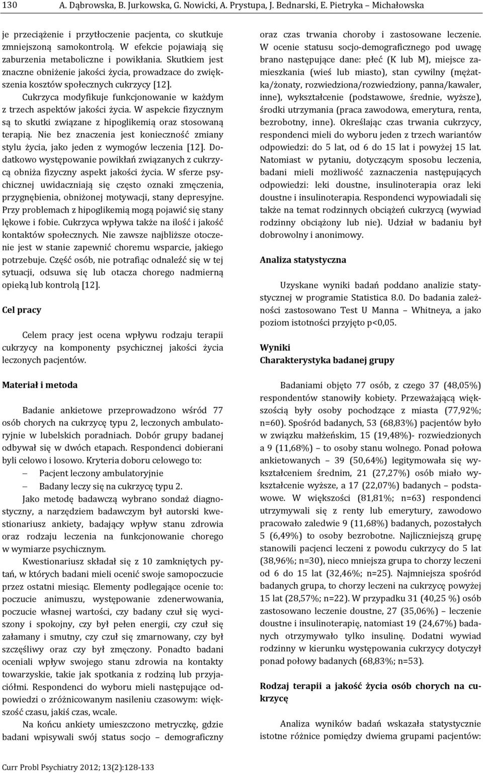 Cukrzyca modyfikuje funkcjonowanie w każdym z trzech aspektów jakości życia. W aspekcie fizycznym są to skutki związane z hipoglikemią oraz stosowaną terapią.