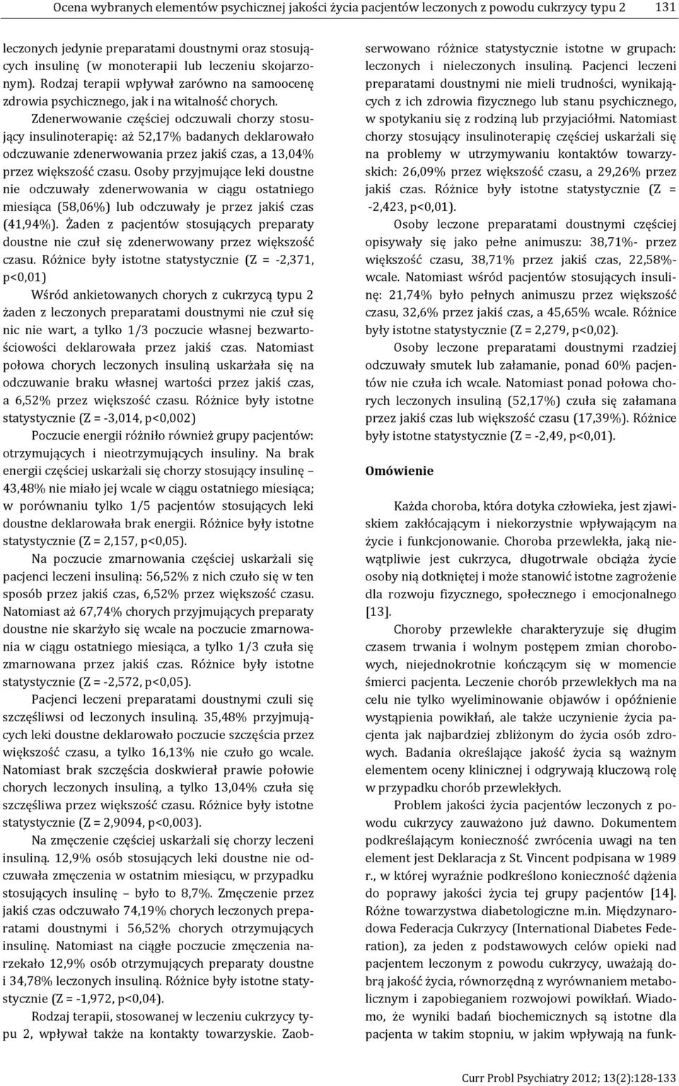 Zdenerwowanie częściej odczuwali chorzy stosujący insulinoterapię: aż 52,17% badanych deklarowało odczuwanie zdenerwowania przez jakiś czas, a 13,04% przez większość czasu.