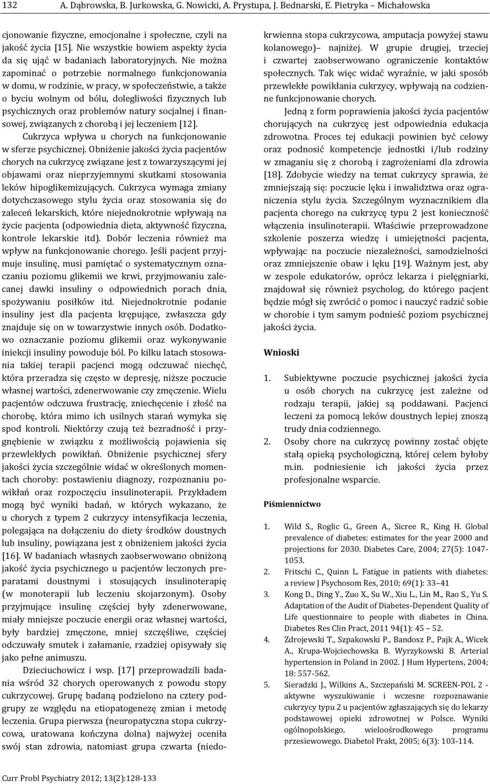 Nie można zapominać o potrzebie normalnego funkcjonowania w domu, w rodzinie, w pracy, w społeczeństwie, a także o byciu wolnym od bólu, dolegliwości fizycznych lub psychicznych oraz problemów natury