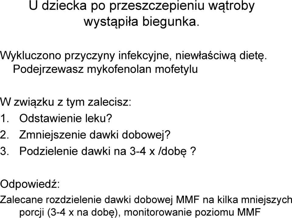 Podejrzewasz mykofenolan mofetylu W związku z tym zalecisz: 1. Odstawienie leku? 2.